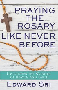 Cover image for Praying the Rosary Like Never Before