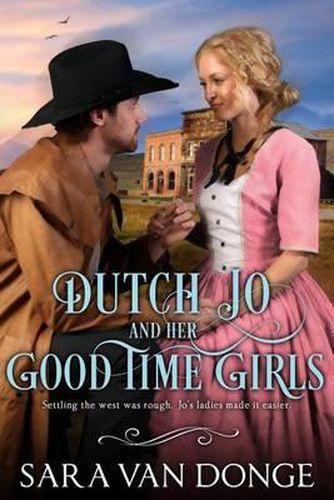 Cover image for Dutch Jo and her Good Time Girls: Painted Ladies of the American West