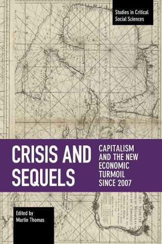 Crisis And Sequels: Capitalism and the New Economic Turmoil Since 2007