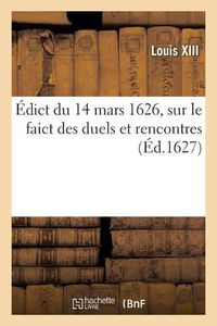 Cover image for Edict Du 14 Mars 1626, Sur Le Faict Des Duels Et Rencontres