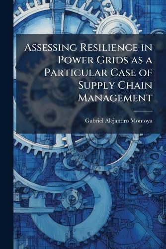 Cover image for Assessing Resilience in Power Grids as a Particular Case of Supply Chain Management