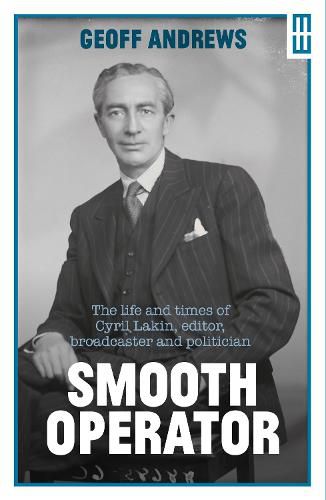 Smooth Operator: The life and times of Cyril Lakin, editor, broadcaster and politician