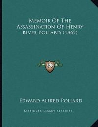 Cover image for Memoir of the Assassination of Henry Rives Pollard (1869)