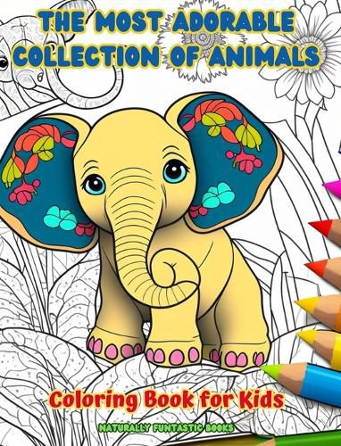 Cover image for The Most Adorable Collection of Animals - Coloring Book for Kids - Creative and Cute Scenes from the Animal World