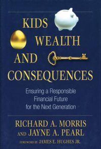 Cover image for Kids, Wealth, and Consequences: Ensuring a Responsible Financial Future for the Next Generation