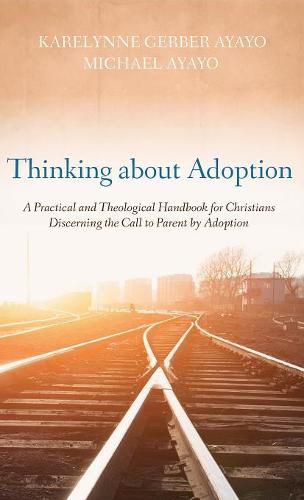 Cover image for Thinking about Adoption: A Practical and Theological Handbook for Christians Discerning the Call to Parent by Adoption