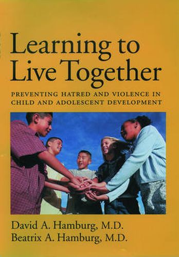 Cover image for Learning to Live Together: Preventing Hatred and Violence in Child and Adolescent Development