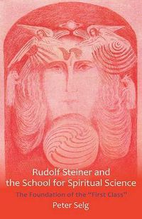 Cover image for Rudolf Steiner and the School for Spiritual Science: The Foundation of the  First Class