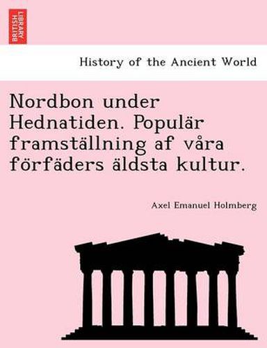 Cover image for Nordbon Under Hednatiden. Popula R Framsta Llning AF Va Ra Fo Rfa Ders a Ldsta Kultur.