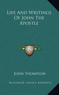 Cover image for Life and Writings of John the Apostle