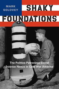 Cover image for Shaky Foundations: The Politics-Patronage-Social Science Nexus in Cold War America