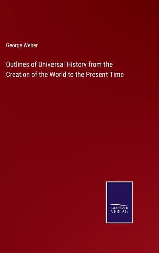 Outlines of Universal History from the Creation of the World to the Present Time