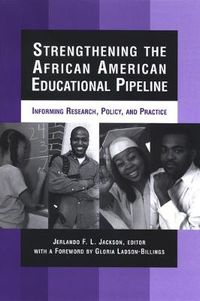 Cover image for Strengthening the African American Educational Pipeline: Informing Research, Policy, and Practice