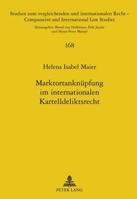 Cover image for Marktortanknuepfung Im Internationalen Kartelldeliktsrecht: Eine Internationalzustaendigkeits- Und Kollisionsrechtliche Untersuchung Unter Einbeziehung Rechtsvergleichender Ueberlegungen Zum Englischen Recht