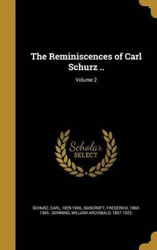 Cover image for The Reminiscences of Carl Schurz ..; Volume 2