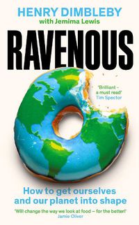 Cover image for Ravenous: Why our appetite is killing us and the planet, and what we can do about it
