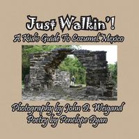 Cover image for Just Walkin'! a Kid's Guide to Cozumel, Mexico