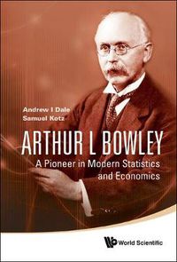 Cover image for Arthur L Bowley: A Pioneer In Modern Statistics And Economics
