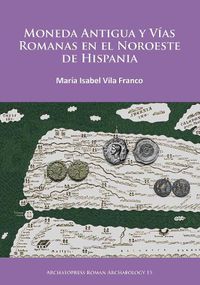 Cover image for Moneda Antigua y Vias Romanas en el Noroeste de Hispania