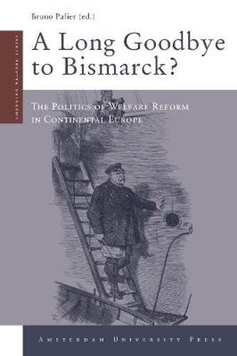 Cover image for A Long Goodbye to Bismarck?: The Politics of Welfare Reform in Continental Europe