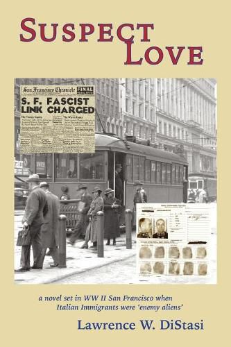 Suspect Love: a novel set in WWII San Francisco when Italian immigrants were 'enemy aliens