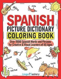 Cover image for Spanish Picture Dictionary Coloring Book: Over 1500 Spanish Words and Phrases for Creative & Visual Learners of All Ages