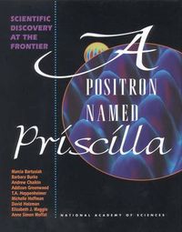 Cover image for A Positron Named Priscilla: Scientific Discovery at the Frontier