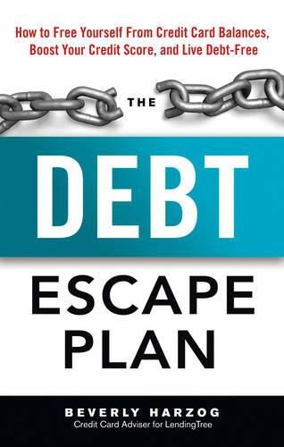 Debt Escape Plan: How to Free Yourself Form Credit Card Balances, Boost Your Credit Score, Amd Live Debt-Free