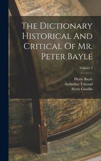 Cover image for The Dictionary Historical And Critical Of Mr. Peter Bayle; Volume 2