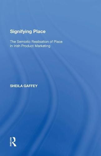 Cover image for Signifying Place: The Semiotic Realisation of Place in Irish Product Marketing