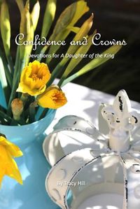 Cover image for Confidence and Crowns: Devotions for A Daughter of the King