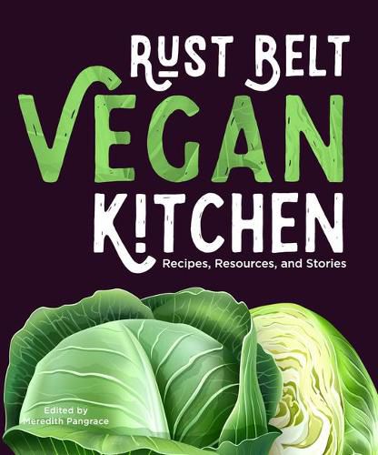 Cover image for Rust Belt Vegan Kitchen: Recipes, Resources, and Stories