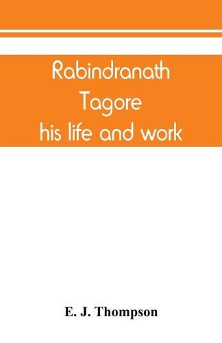 Cover image for Rabindranath Tagore, his life and work