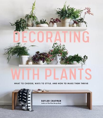 Cover image for Decorating with Plants: What to Choose, Ways to Style, and How to Make Them Thrive