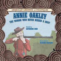 Cover image for Annie Oakley: The Woman Who Never Missed a Shot