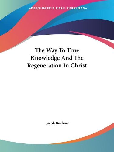 Cover image for The Way to True Knowledge and the Regeneration in Christ