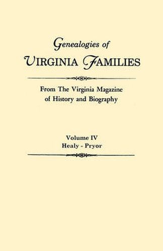 Cover image for Genealogies of Virginia Families from The Virginia Magazine of History and Biography. In Five Volumes. Volume IV: Healy - Pryor