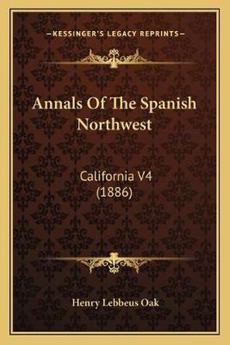 Annals of the Spanish Northwest: California V4 (1886)