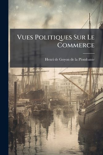 Cover image for Vues Politiques Sur Le Commerce