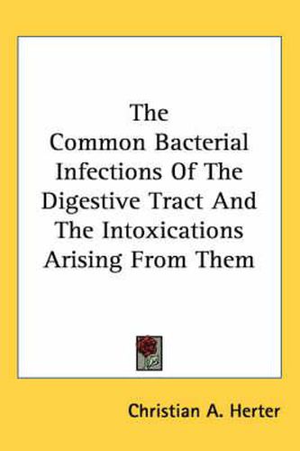 Cover image for The Common Bacterial Infections of the Digestive Tract and the Intoxications Arising from Them