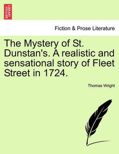 Cover image for The Mystery of St. Dunstan's. a Realistic and Sensational Story of Fleet Street in 1724. Vol. I