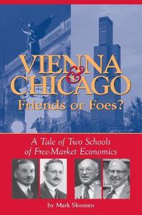 Cover image for Vienna & Chicago, Friends or Foes?: A Tale of Two Schools of Free-Market Economics