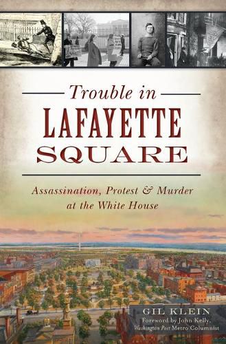 Cover image for Trouble in Lafayette Square: Assassination, Protest & Murder at the White House