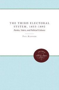 Cover image for The Third Electoral System, 1853-1892: Parties, Voters, and Political Cultures