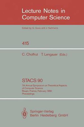 STACS 90: 7th Annual Symposium on Theoretical Aspects of Computer Science. Rouen, France, February 22-24, 1990. Proceedings