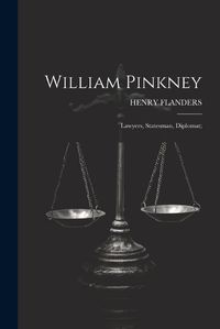 Cover image for William Pinkney; Lawyers, Statesman, Diplomat;