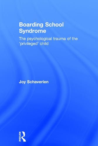 Cover image for Boarding School Syndrome: The psychological trauma of the 'privileged' child