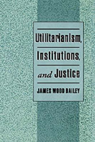 Cover image for Utilitarianism, Institutions, and Justice