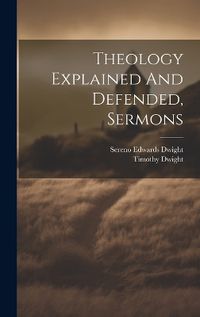 Cover image for Theology Explained And Defended, Sermons