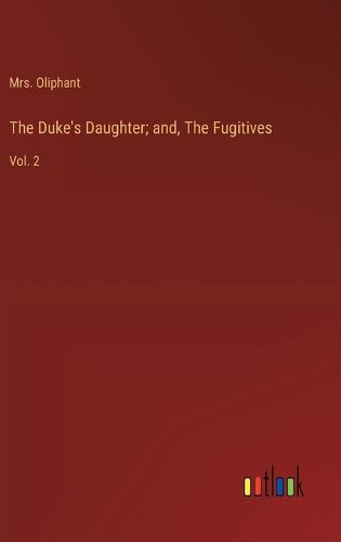 Cover image for The Duke's Daughter; and, The Fugitives